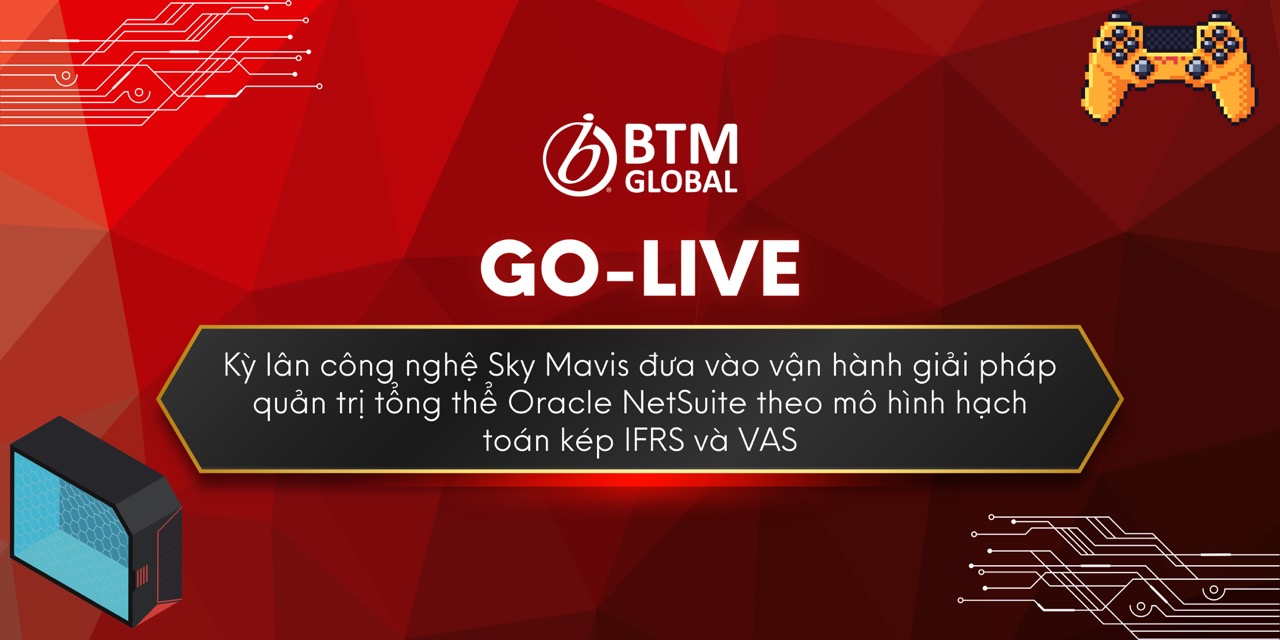 Kỳ lân công nghệ Sky Mavis đưa vào vận hành giải pháp quản trị tổng thể Oracle NetSuite theo mô hình hạch toán kép IFRS và VAS