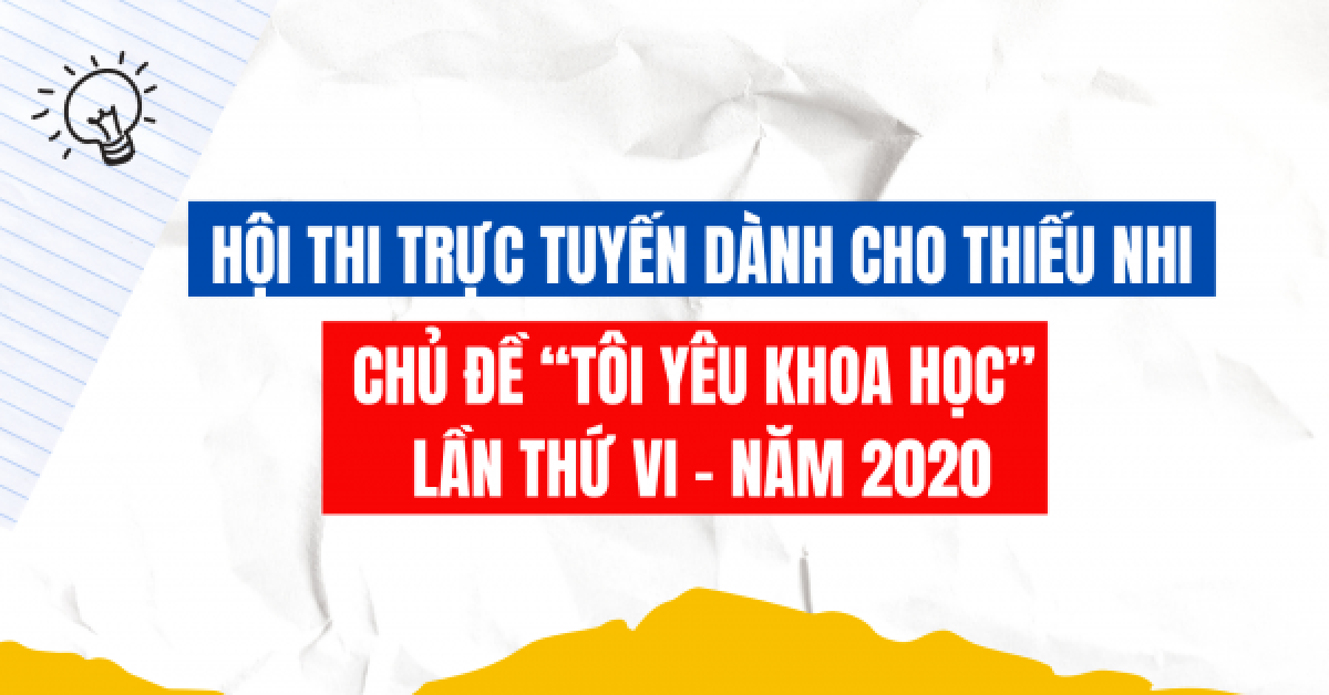 Mời bạn tham gia Hội thi Tôi yêu khoa học lần VI - năm 2020