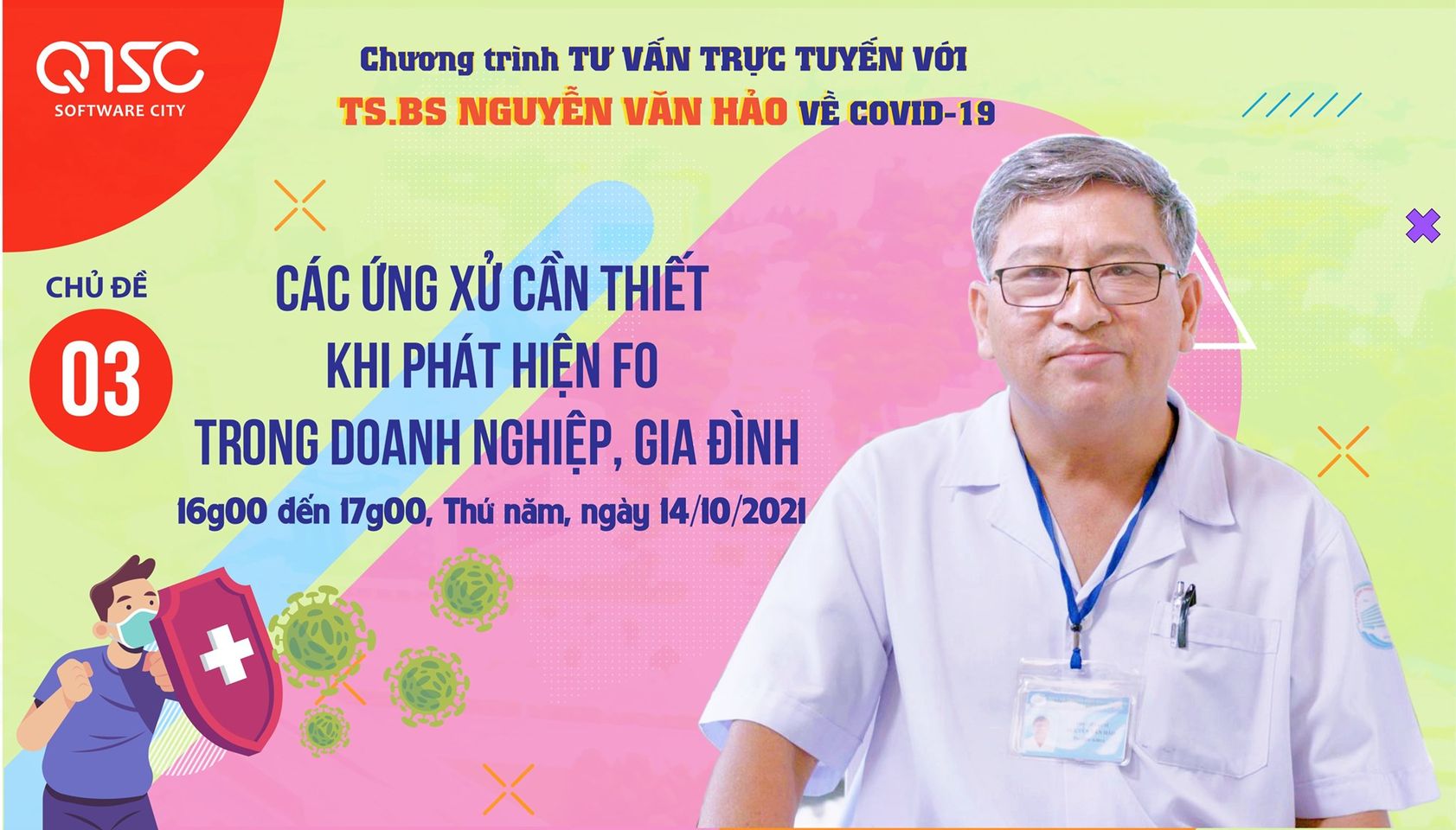buổi tư vấn trực tuyến tiếp theo của TS.BS Nguyễn Văn Hảo sẽ được tổ chức từ 16g00 đến 17g00, Thứ tư ngày 13/10/2021 với chủ đề “Các ứng xử cần thiết khi phát hiện F0 trong doanh nghiệp, gia đình”.