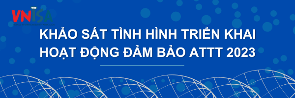 VNISA mời khảo sát tình hình triển khai hoạt động đảm bảo an toàn thông tin số 2023