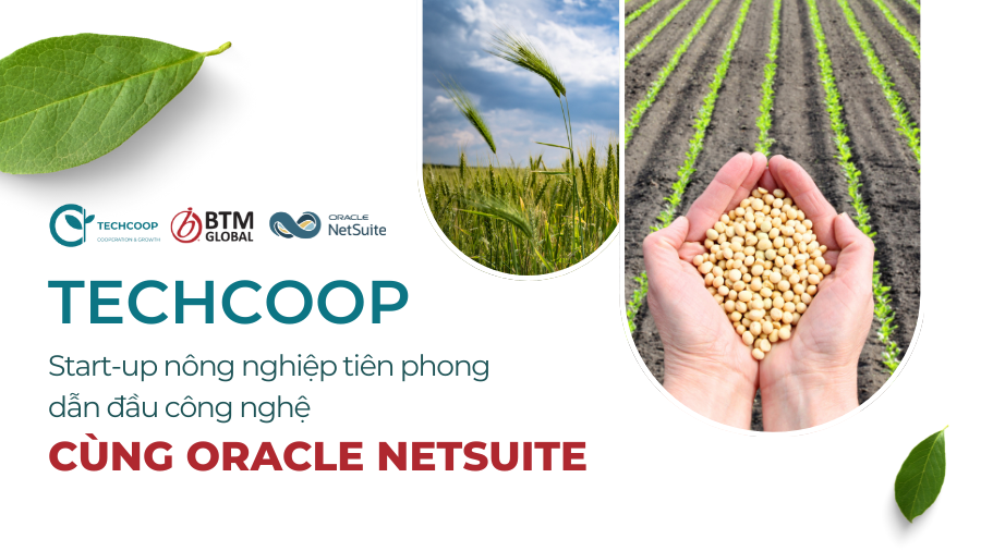Techcoop – Start-up nông nghiệp tiên phong dẫn đầu công nghệ cùng Oracle NetSuite